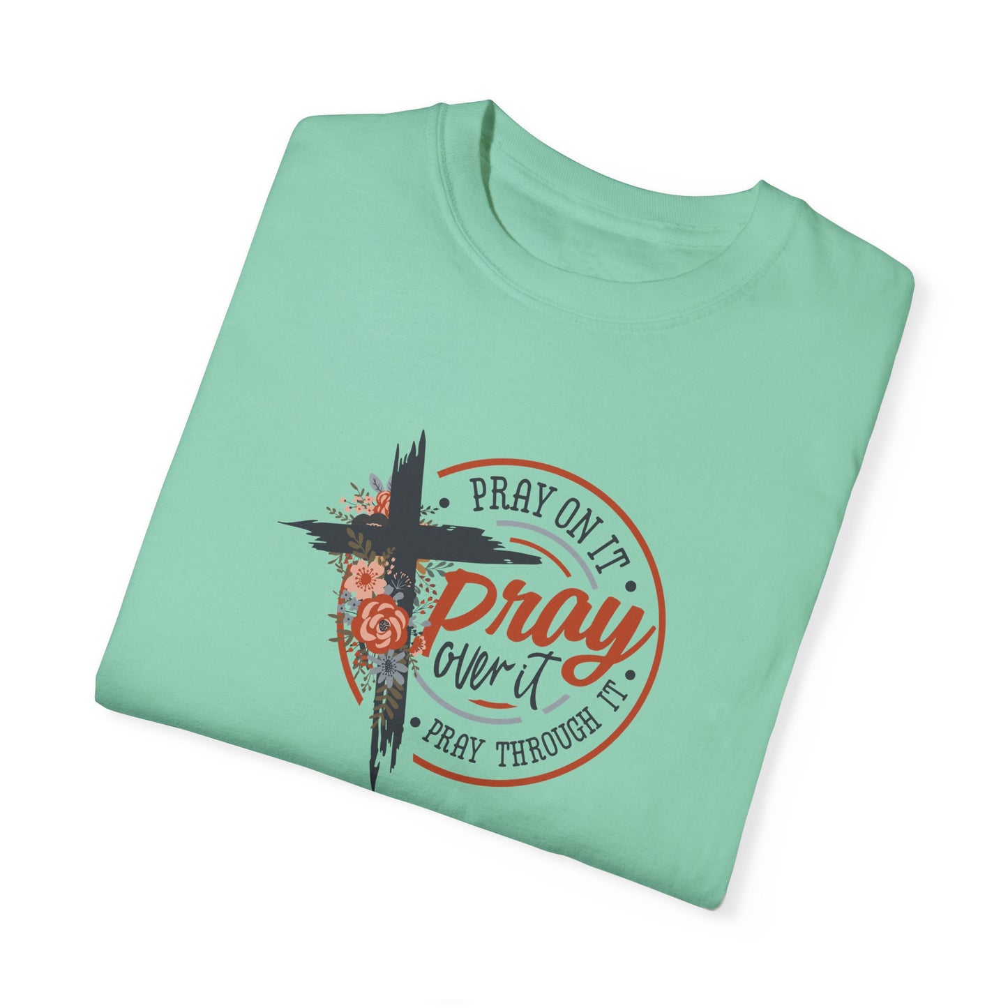 Pray On It Unisex Garment-Dyed T-Shirt - Inspirational Faith Tee