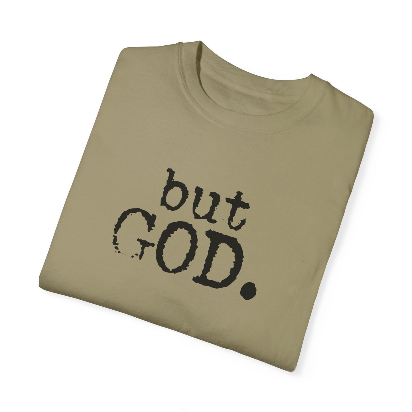Unisex Garment-Dyed T-Shirt - "but GOD." Faith and Inspiration Tee