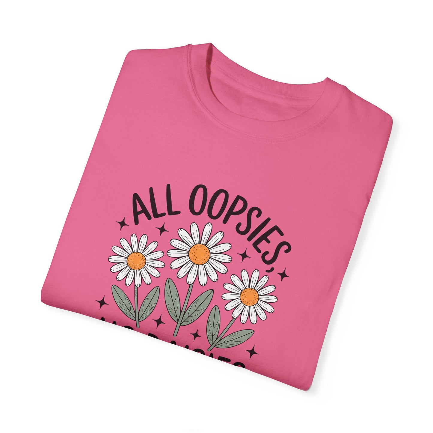 All Oopsies No Daisies Unisex Garment-Dyed T-Shirt