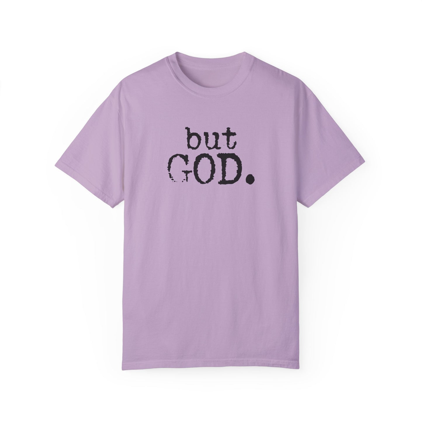 Unisex Garment-Dyed T-Shirt - "but GOD." Faith and Inspiration Tee