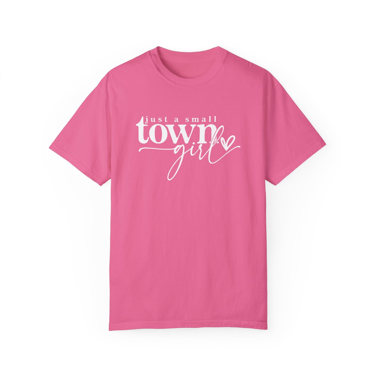 Just a Small Town Girl T-Shirt - Unisex Garment-Dyed Tee for Casual Everyday Style