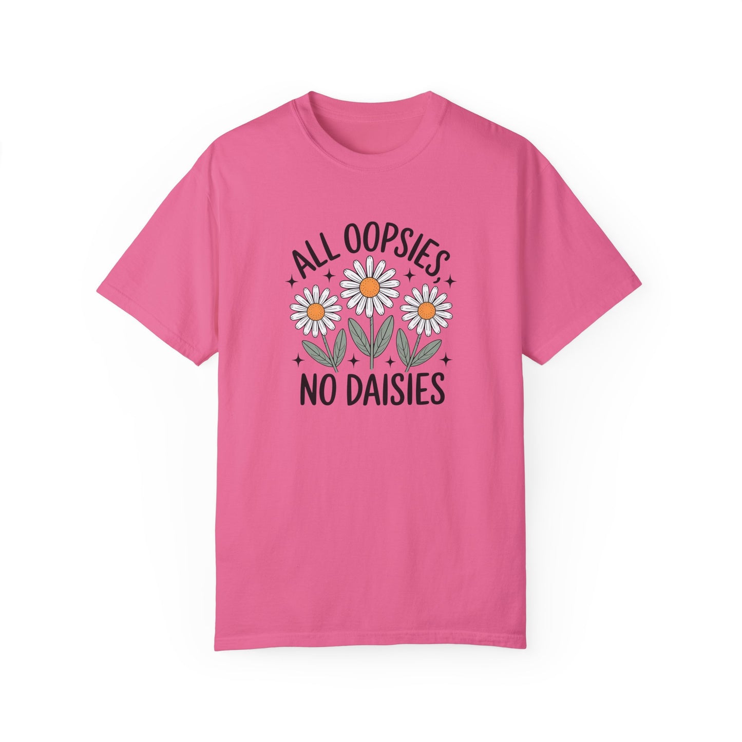 All Oopsies No Daisies Unisex Garment-Dyed T-Shirt