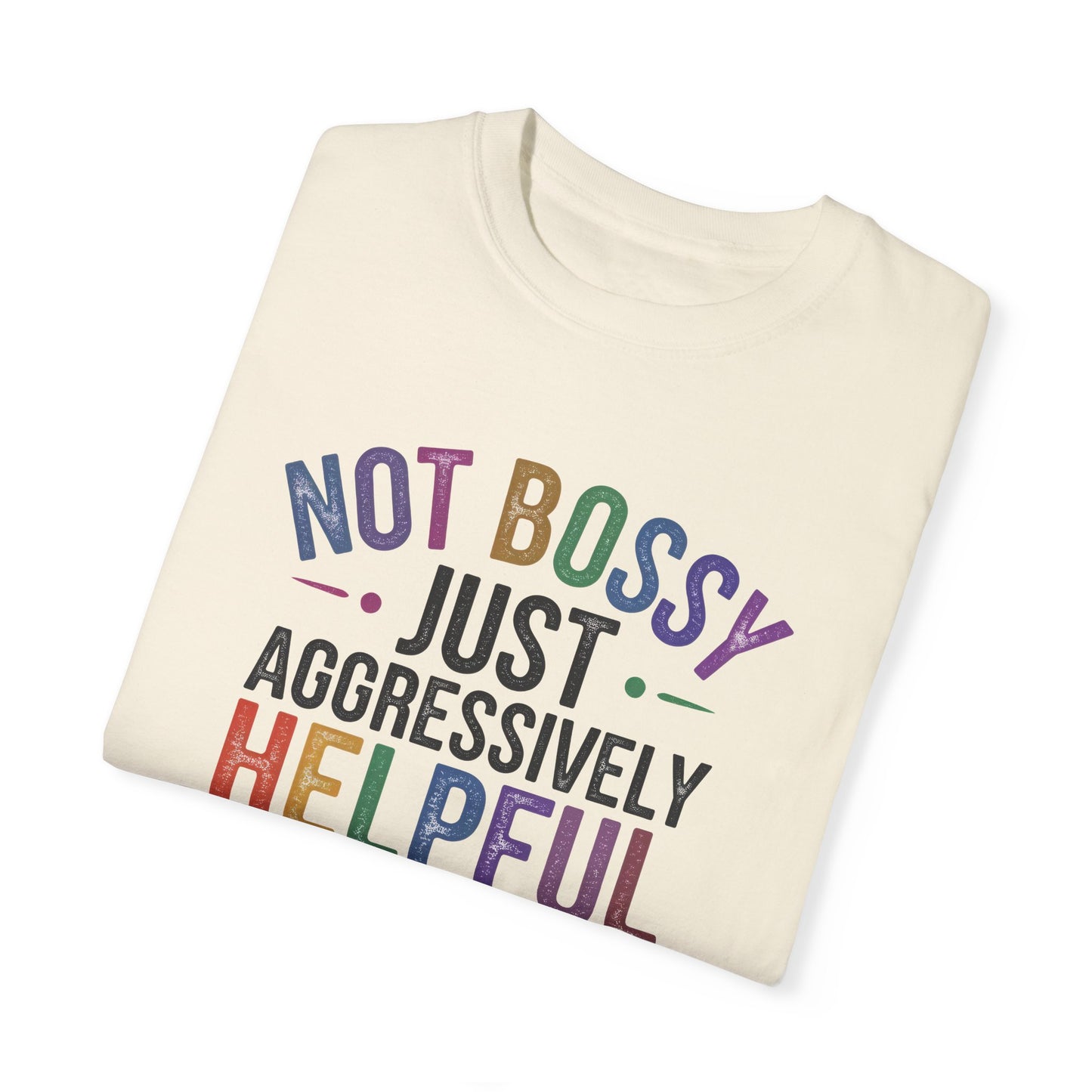 Funny Unisex T-Shirt - "Not Bossy, Just Aggressively Helpful"