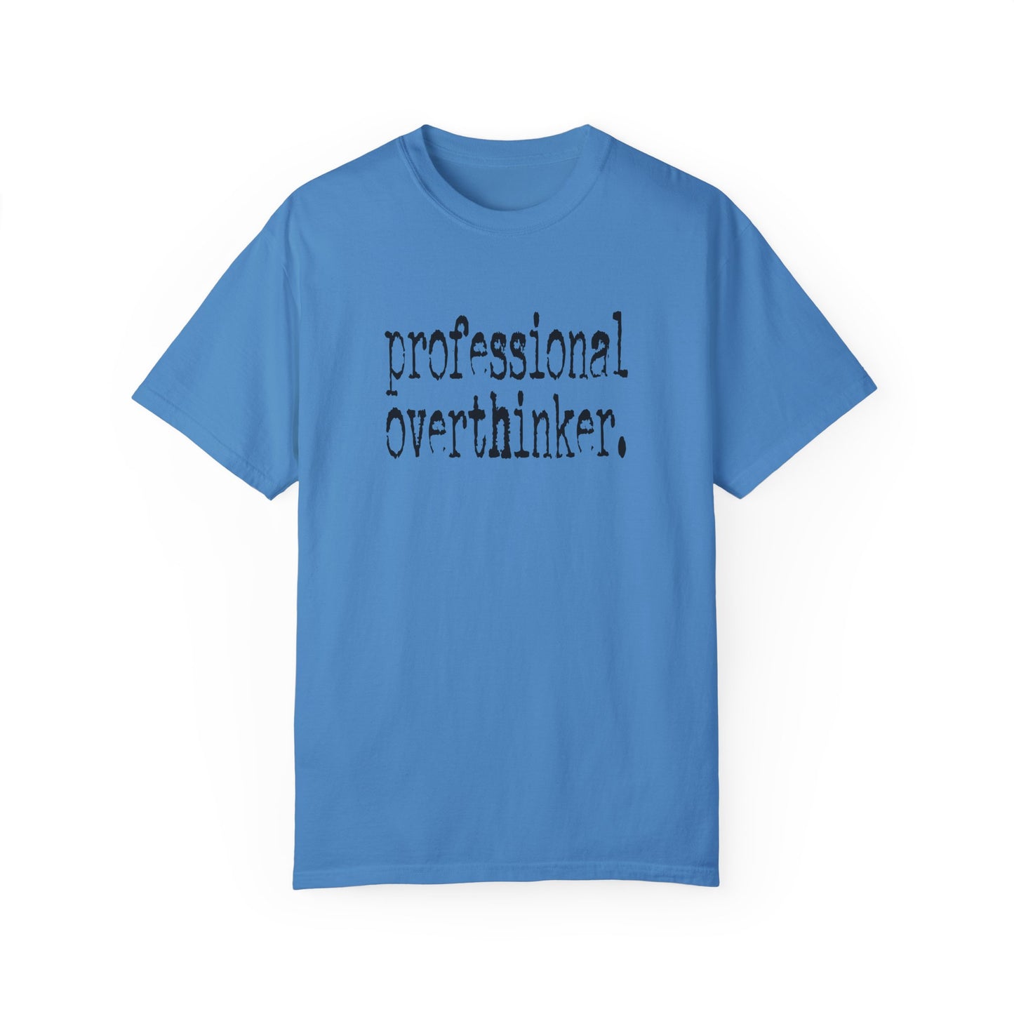 Unisex Professional Overthinker T-Shirt - Soft Garment-Dyed Tee for Creative Minds