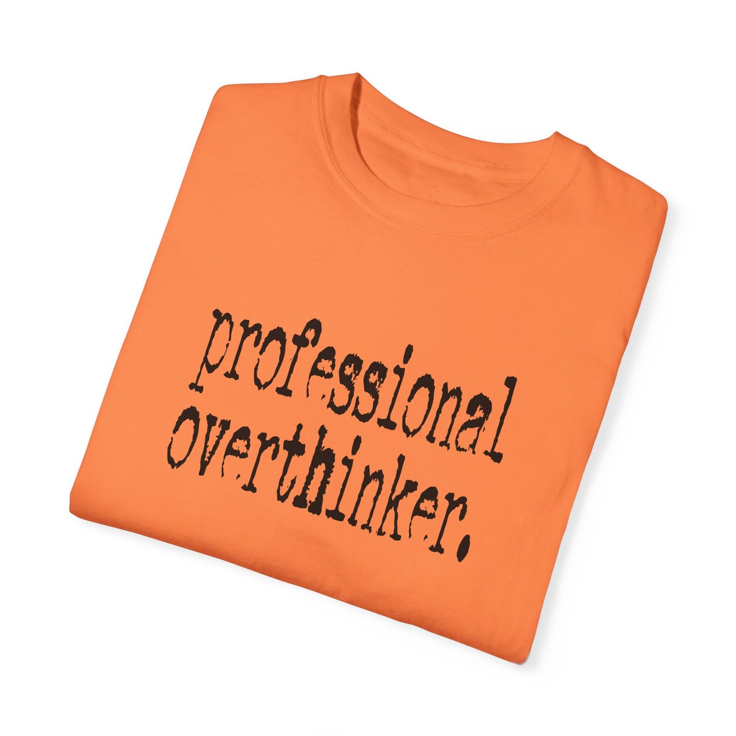 Unisex Professional Overthinker T-Shirt - Soft Garment-Dyed Tee for Creative Minds