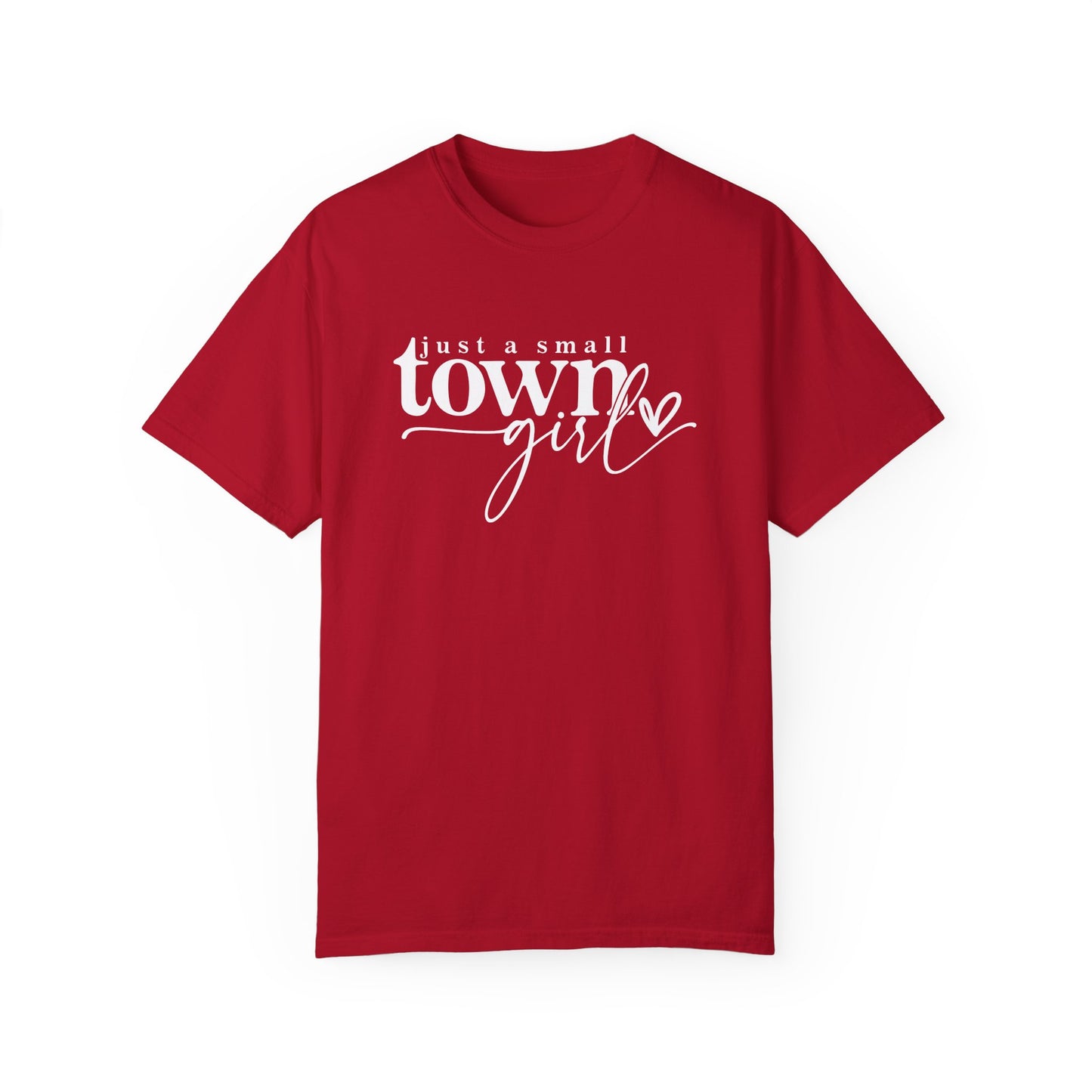 Just a Small Town Girl T-Shirt - Unisex Garment-Dyed Tee for Casual Everyday Style