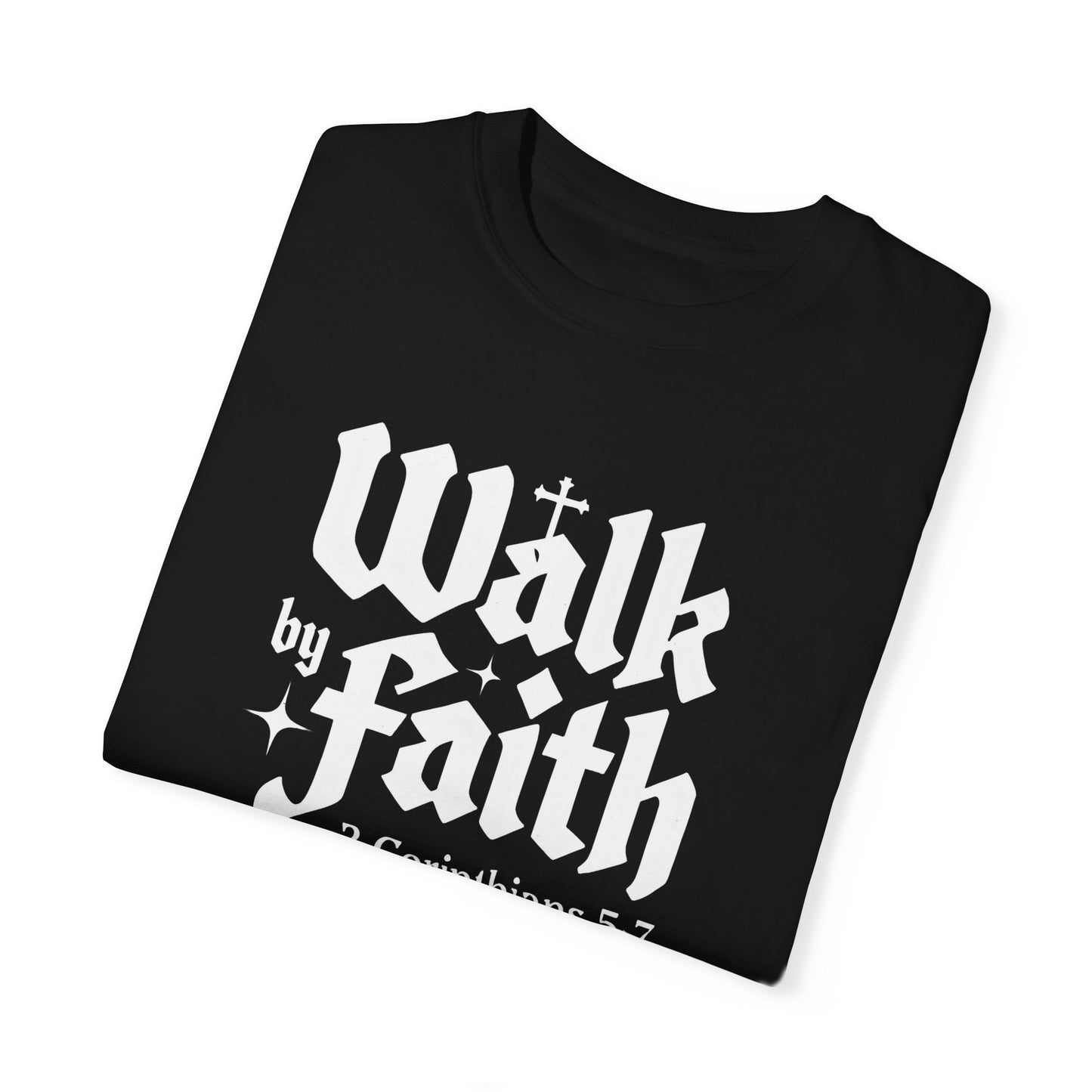 Walk by Faith Garment-Dyed Unisex T-Shirt - Inspirational Quote Tee