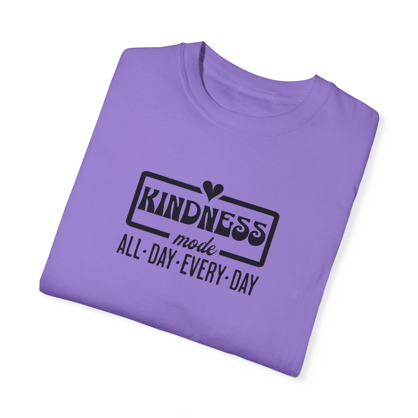 Kindness Mode Unisex Garment-Dyed T-Shirt - All Day Every Day