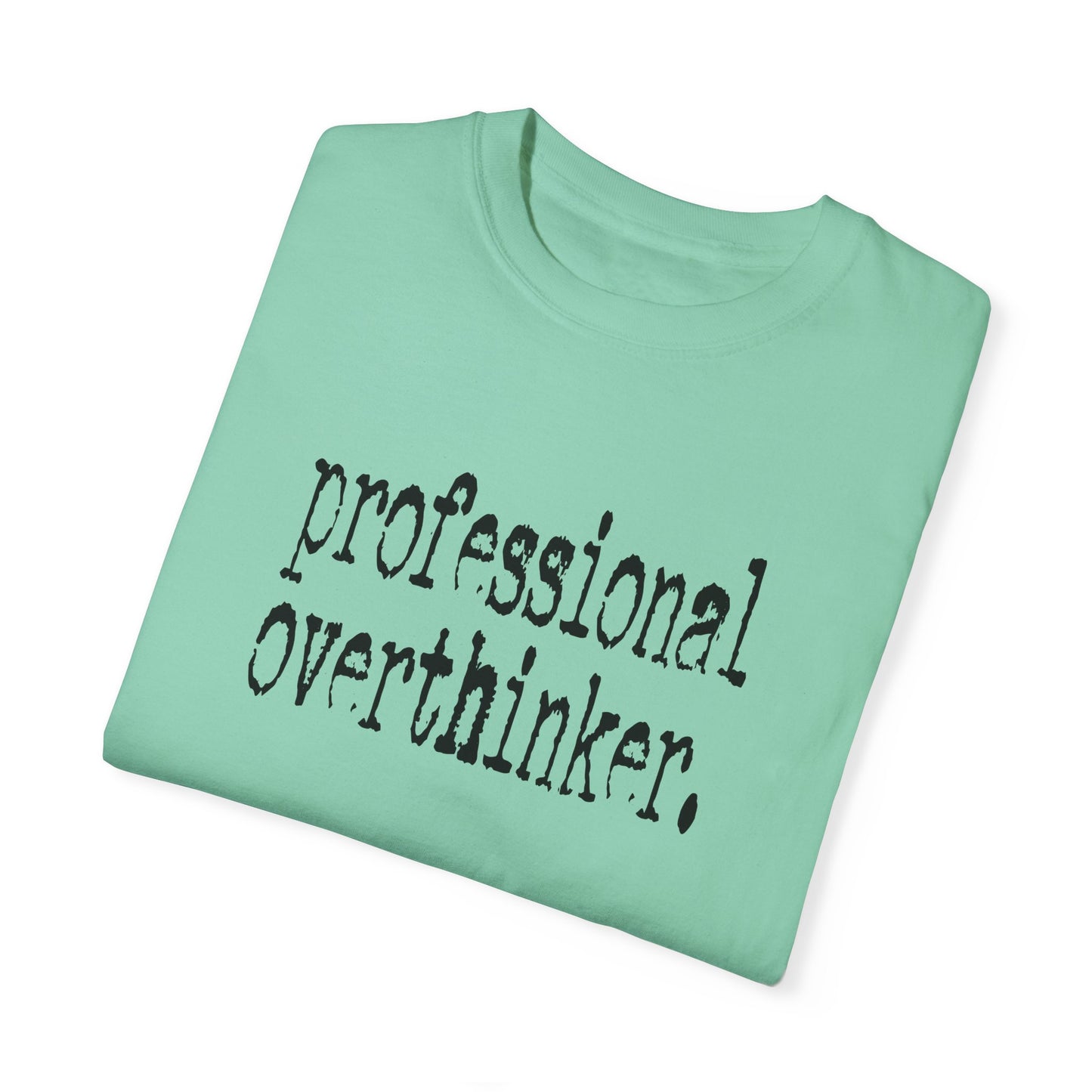 Unisex Professional Overthinker T-Shirt - Soft Garment-Dyed Tee for Creative Minds