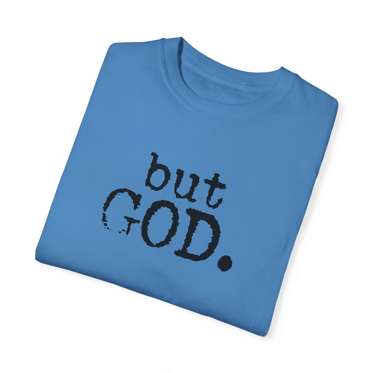 Unisex Garment-Dyed T-Shirt - "but GOD." Faith and Inspiration Tee