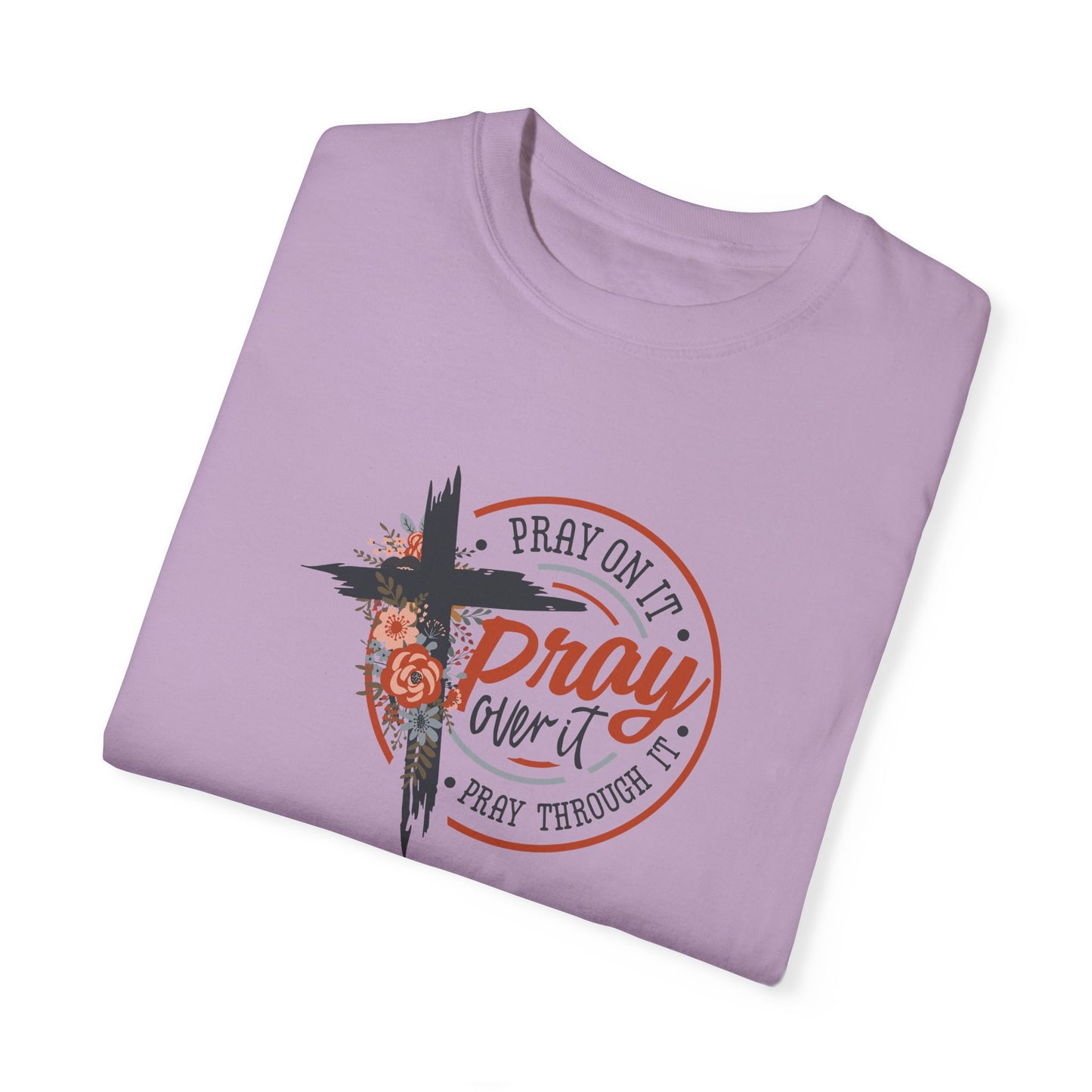Pray On It Unisex Garment-Dyed T-Shirt - Inspirational Faith Tee