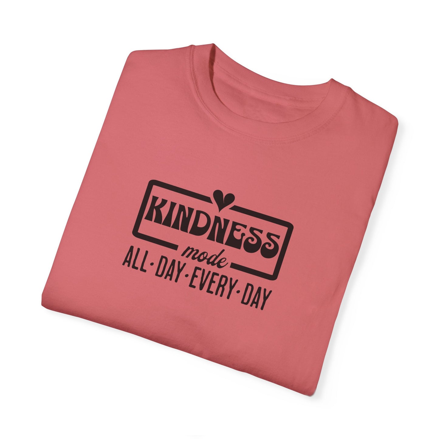 Kindness Mode Unisex Garment-Dyed T-Shirt - All Day Every Day
