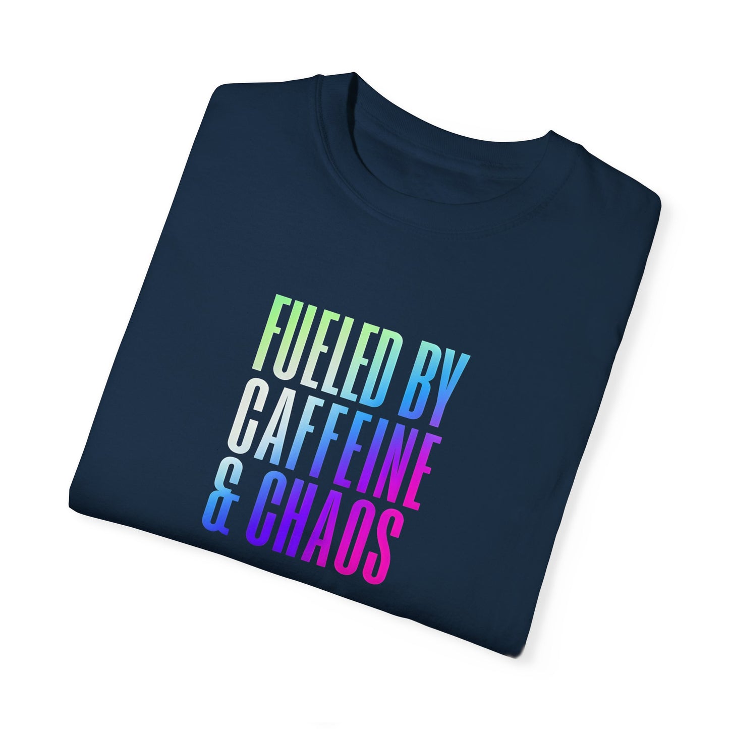 Fueled by Caffeine & Chaos Unisex Garment-Dyed T-Shirt