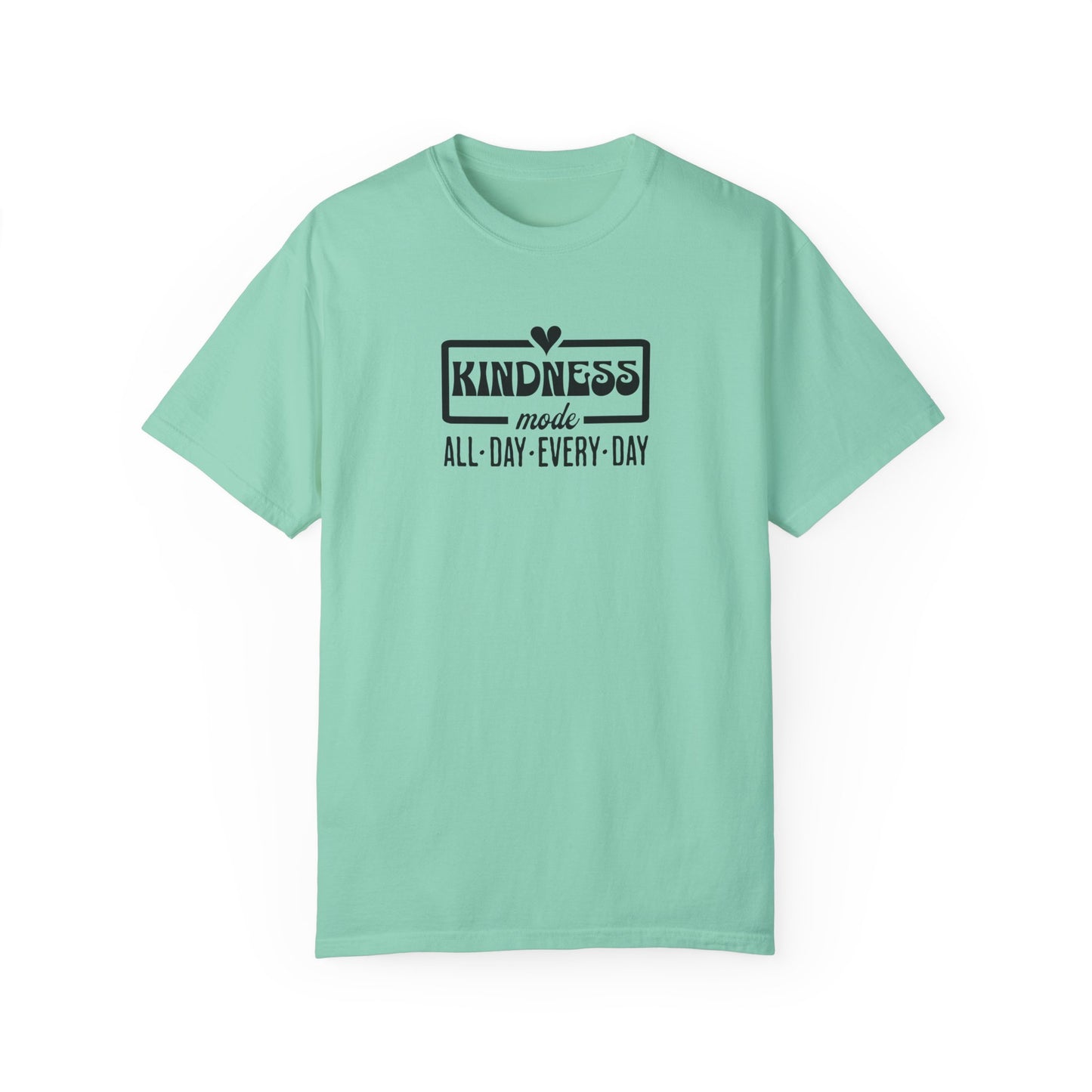 Kindness Mode Unisex Garment-Dyed T-Shirt - All Day Every Day