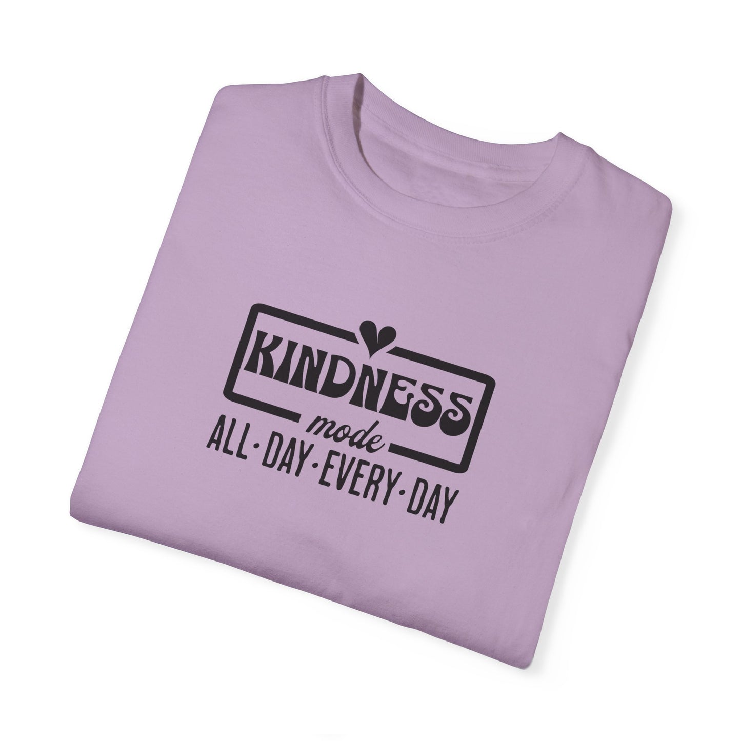 Kindness Mode Unisex Garment-Dyed T-Shirt - All Day Every Day