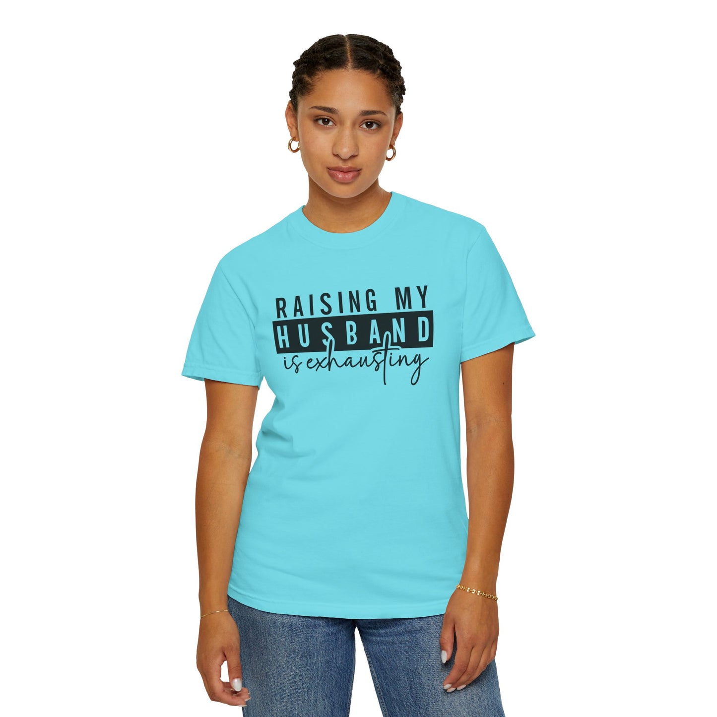Raising My Husband Is Exhausting T-Shirt - Funny Unisex Garment-Dyed Tee