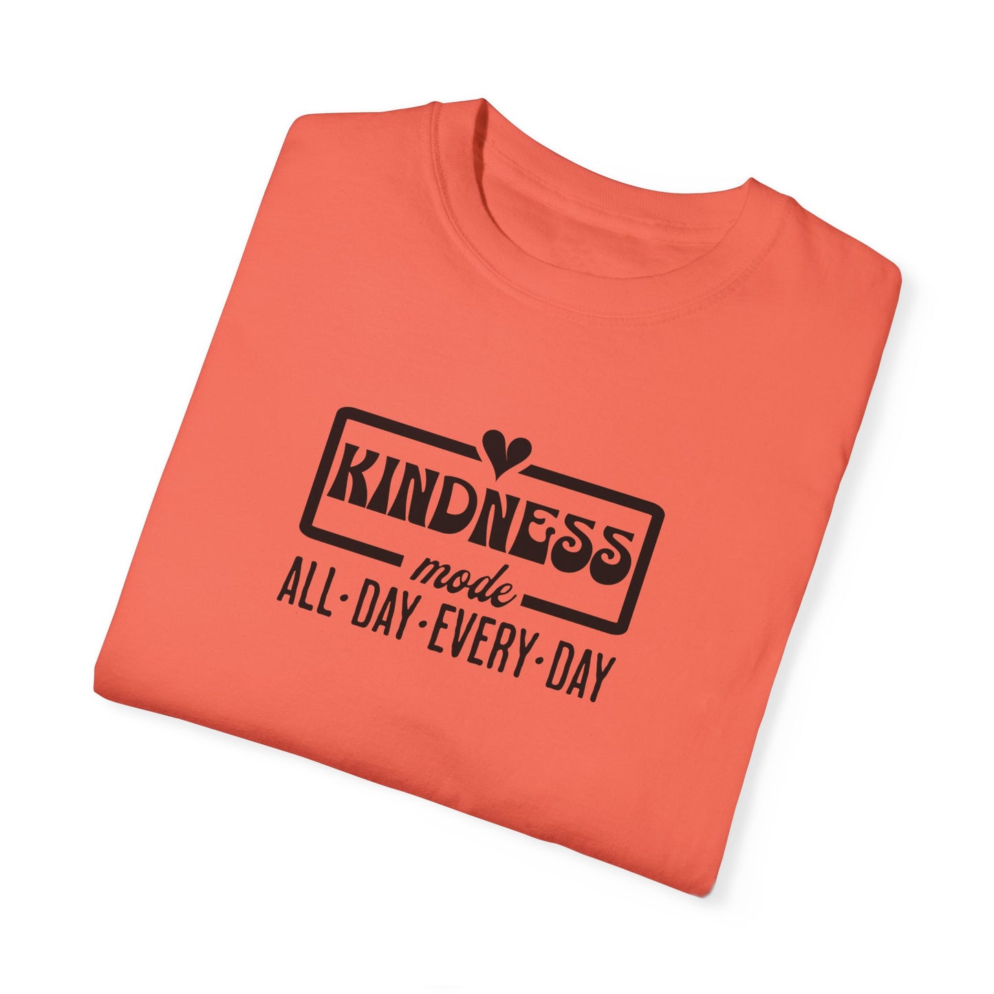 Kindness Mode Unisex Garment-Dyed T-Shirt - All Day Every Day