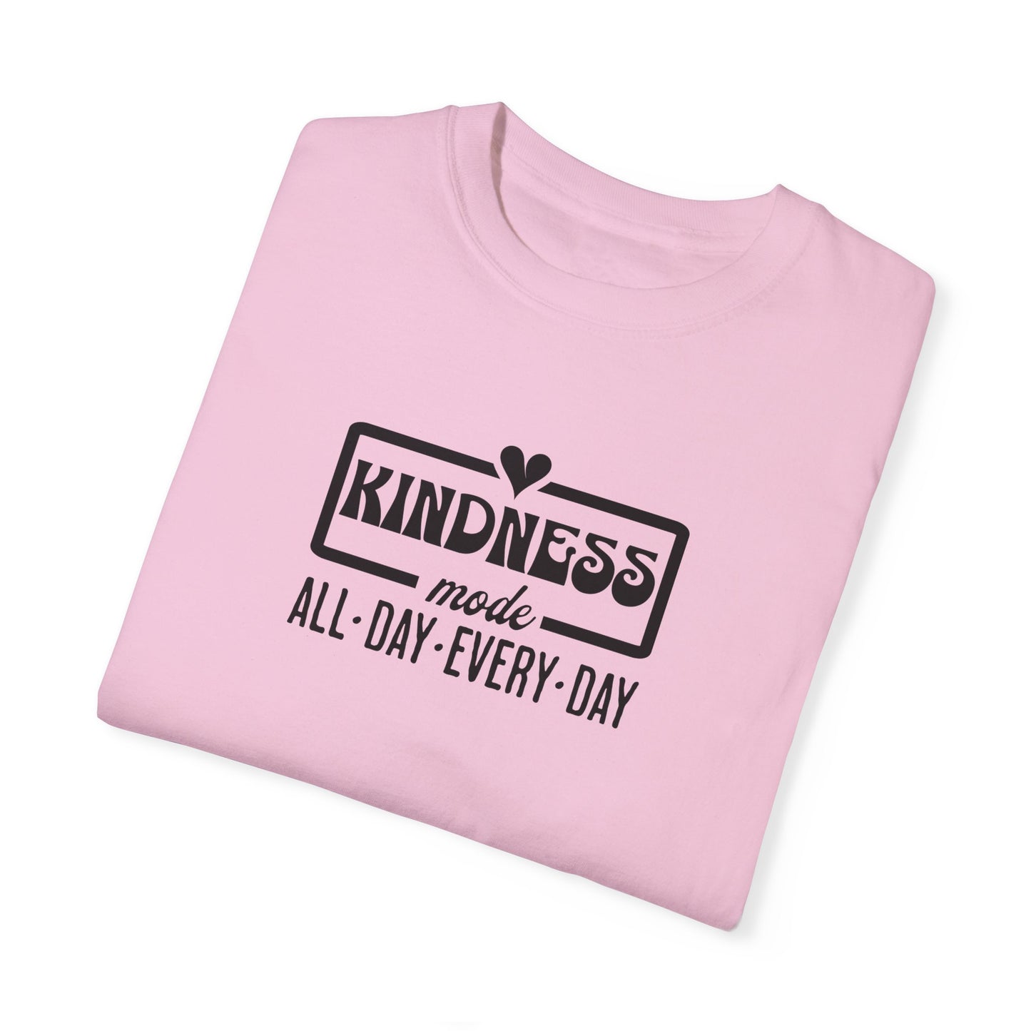 Kindness Mode Unisex Garment-Dyed T-Shirt - All Day Every Day