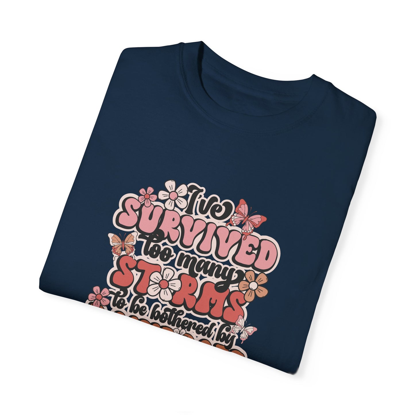 Unisex Garment-Dyed T-Shirt - 'I Survived Too Many Storms' Floral Design