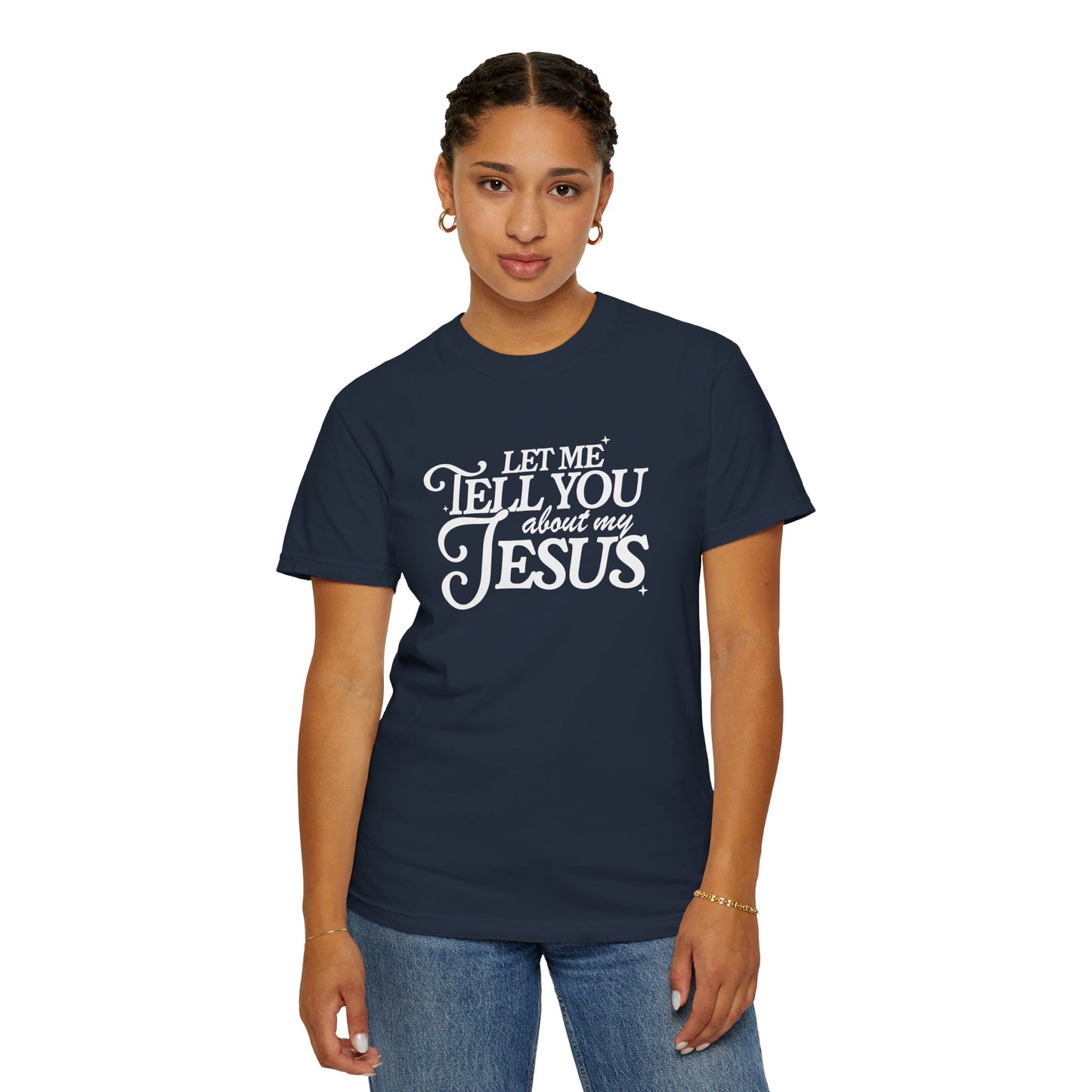 Let Me Tell You About My Jesus Unisex Garment-Dyed T-Shirt - Faith-Inspired Casual Wear