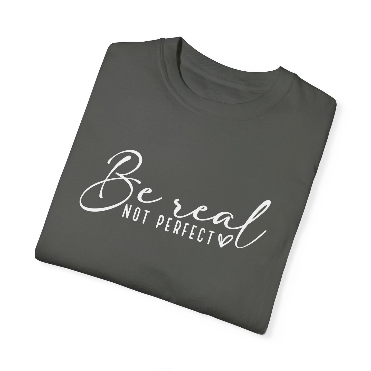 Be Real Not Perfect Unisex T-Shirt - Casual Positive Vibe Tee