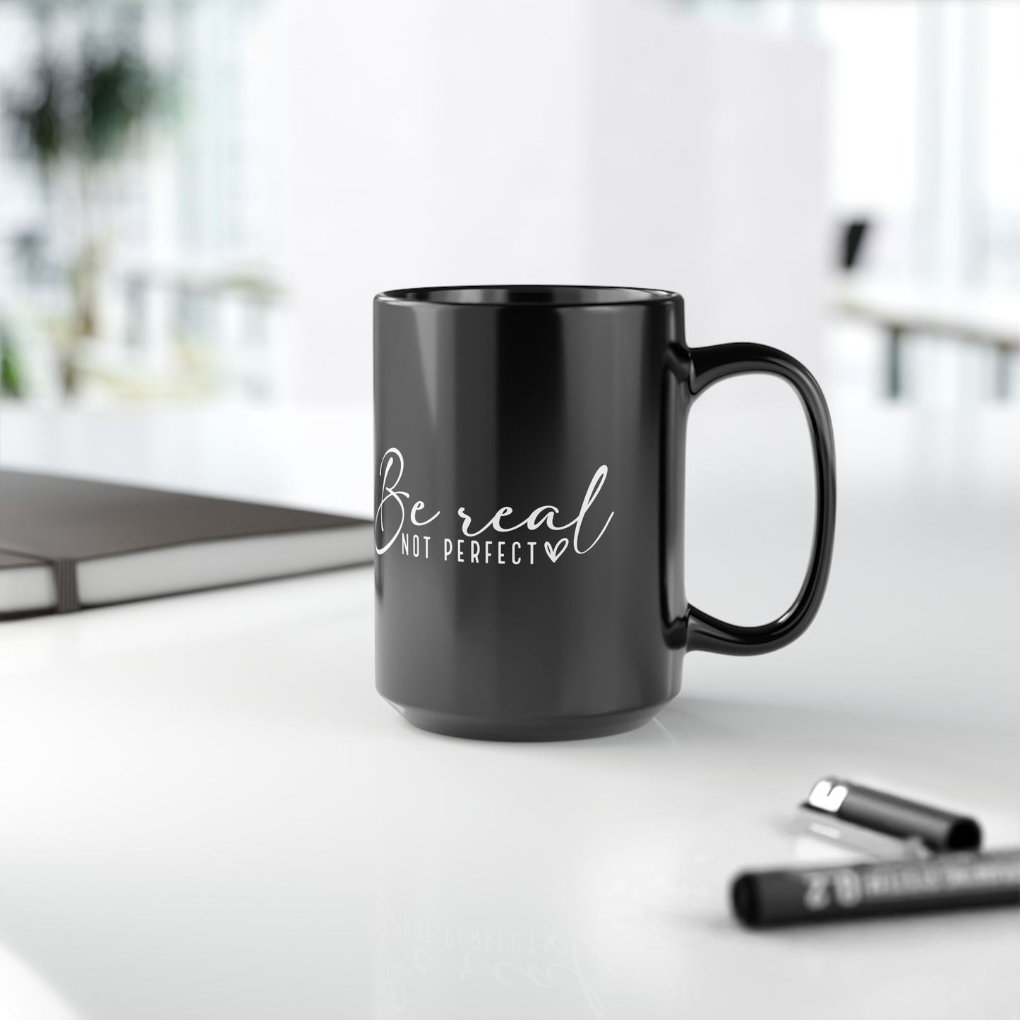 Inspirational Black 15oz Mug - "Be Real Not Perfect" - Motivational Coffee Cup