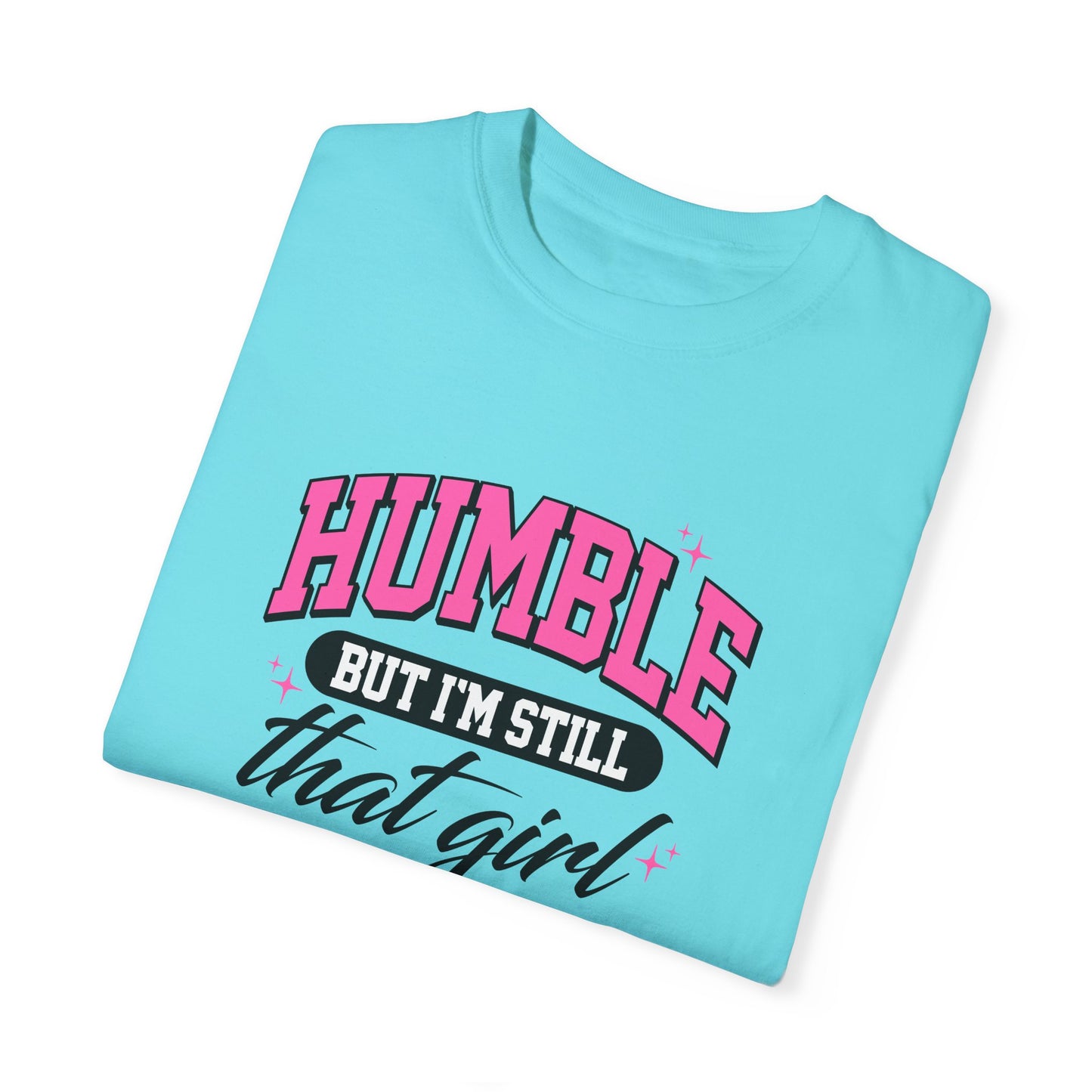 Humble But I'm Still That Girl Unisex Garment-Dyed T-Shirt