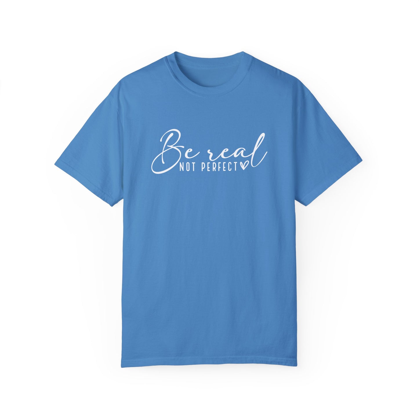 Be Real Not Perfect Unisex T-Shirt - Casual Positive Vibe Tee