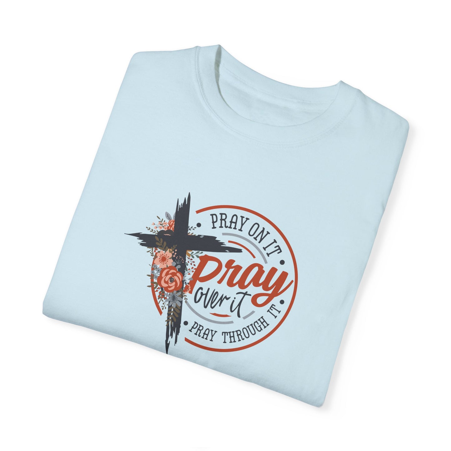 Pray On It Unisex Garment-Dyed T-Shirt - Inspirational Faith Tee