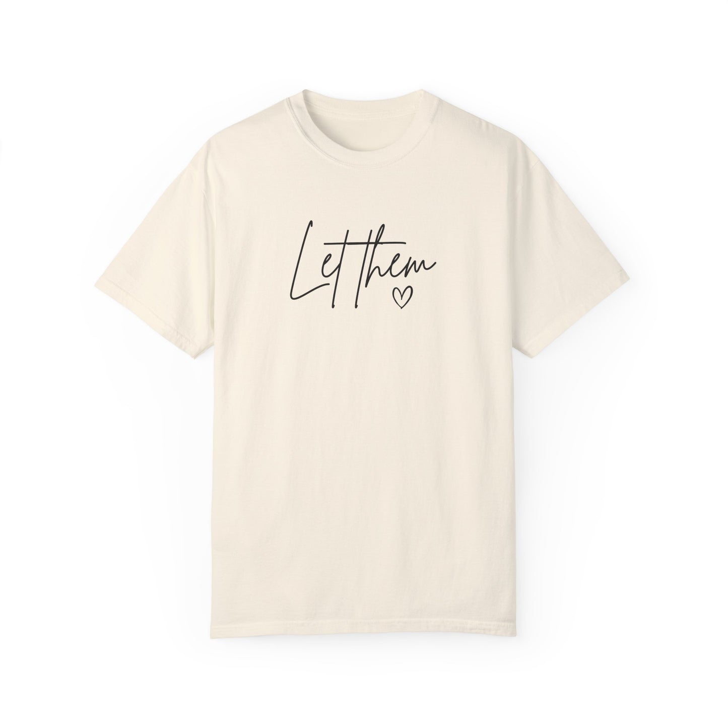 Let Them Unisex Garment-Dyed T-shirt - Casual, Comfortable, Motivational Tee
