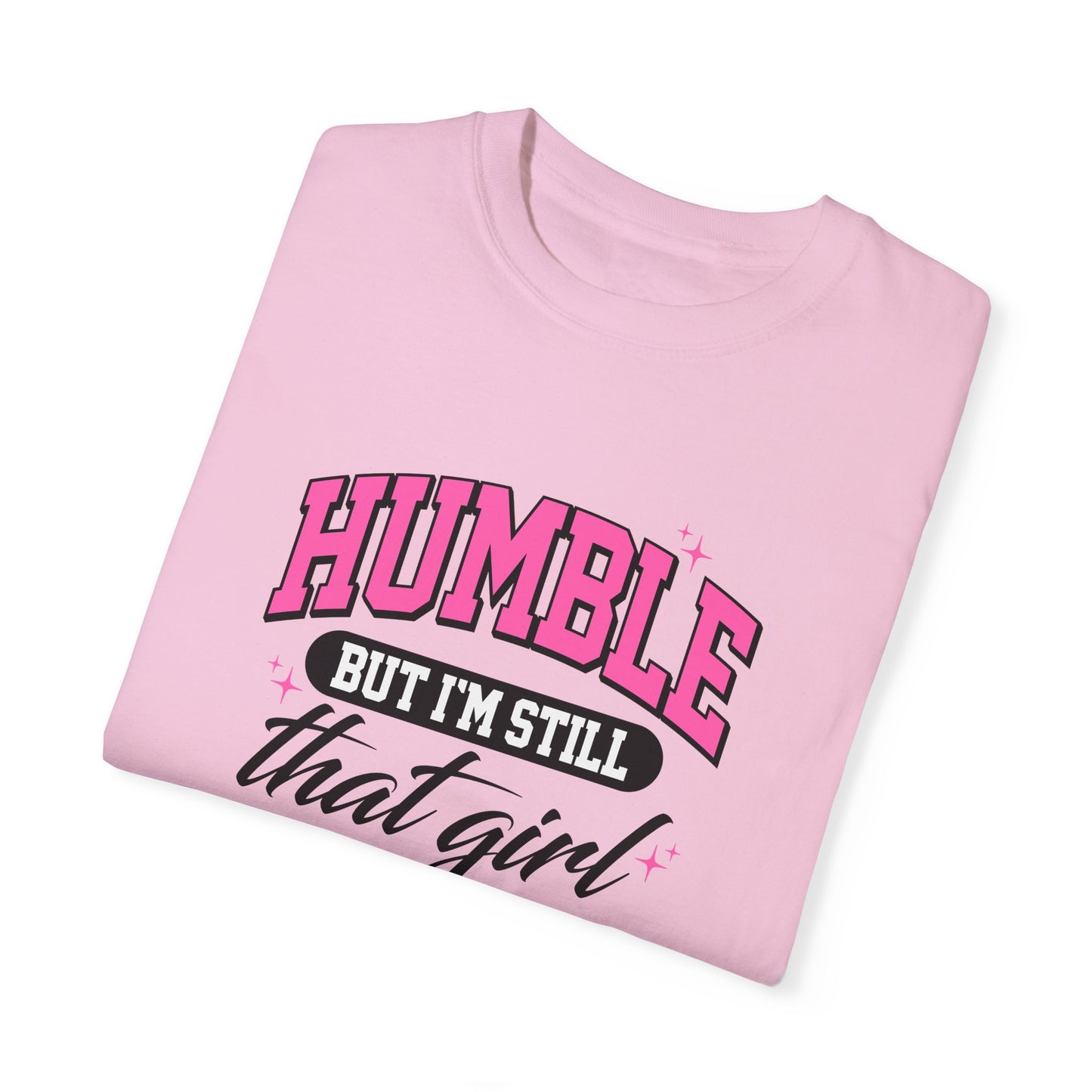 Humble But I'm Still That Girl Unisex Garment-Dyed T-Shirt