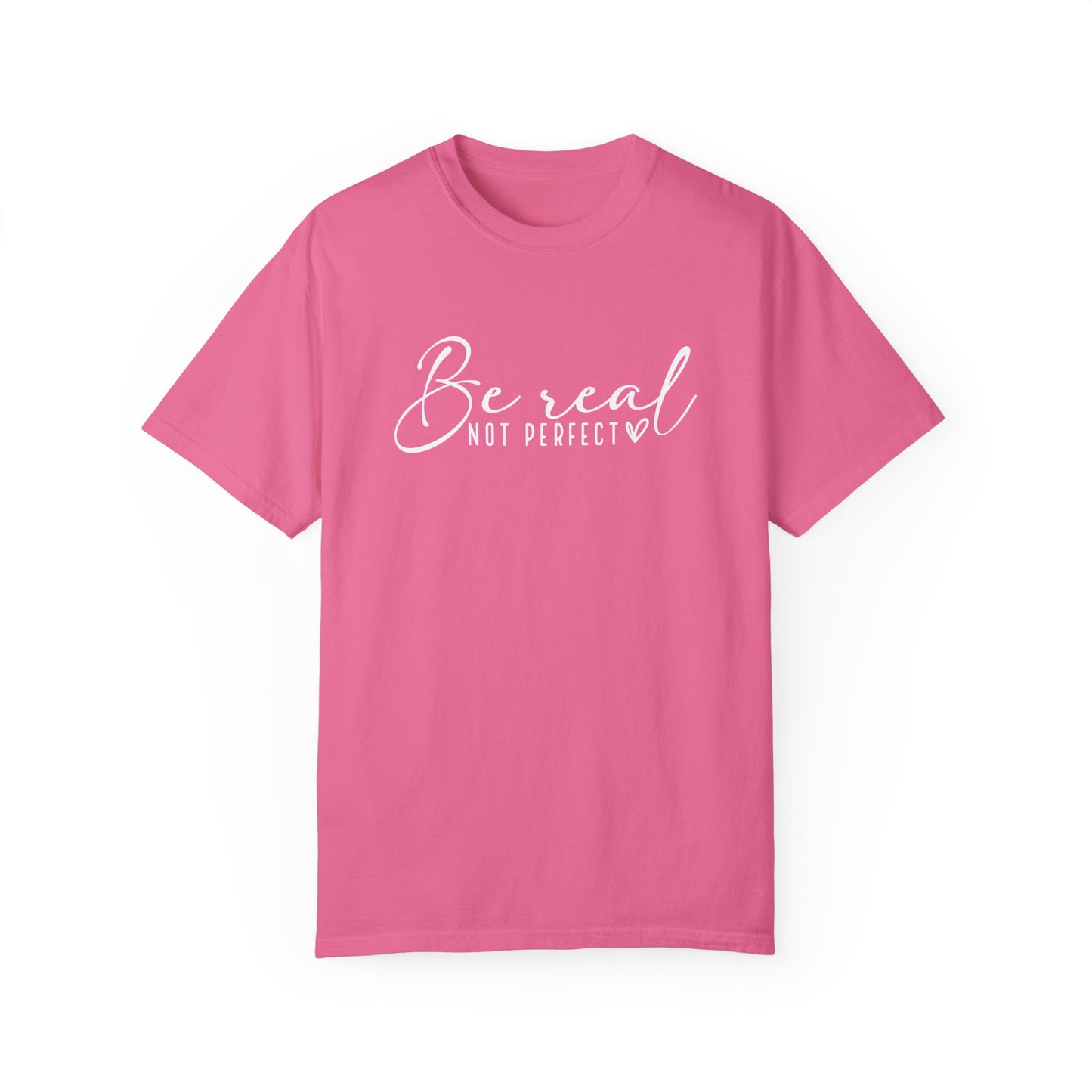 Be Real Not Perfect Unisex T-Shirt - Casual Positive Vibe Tee