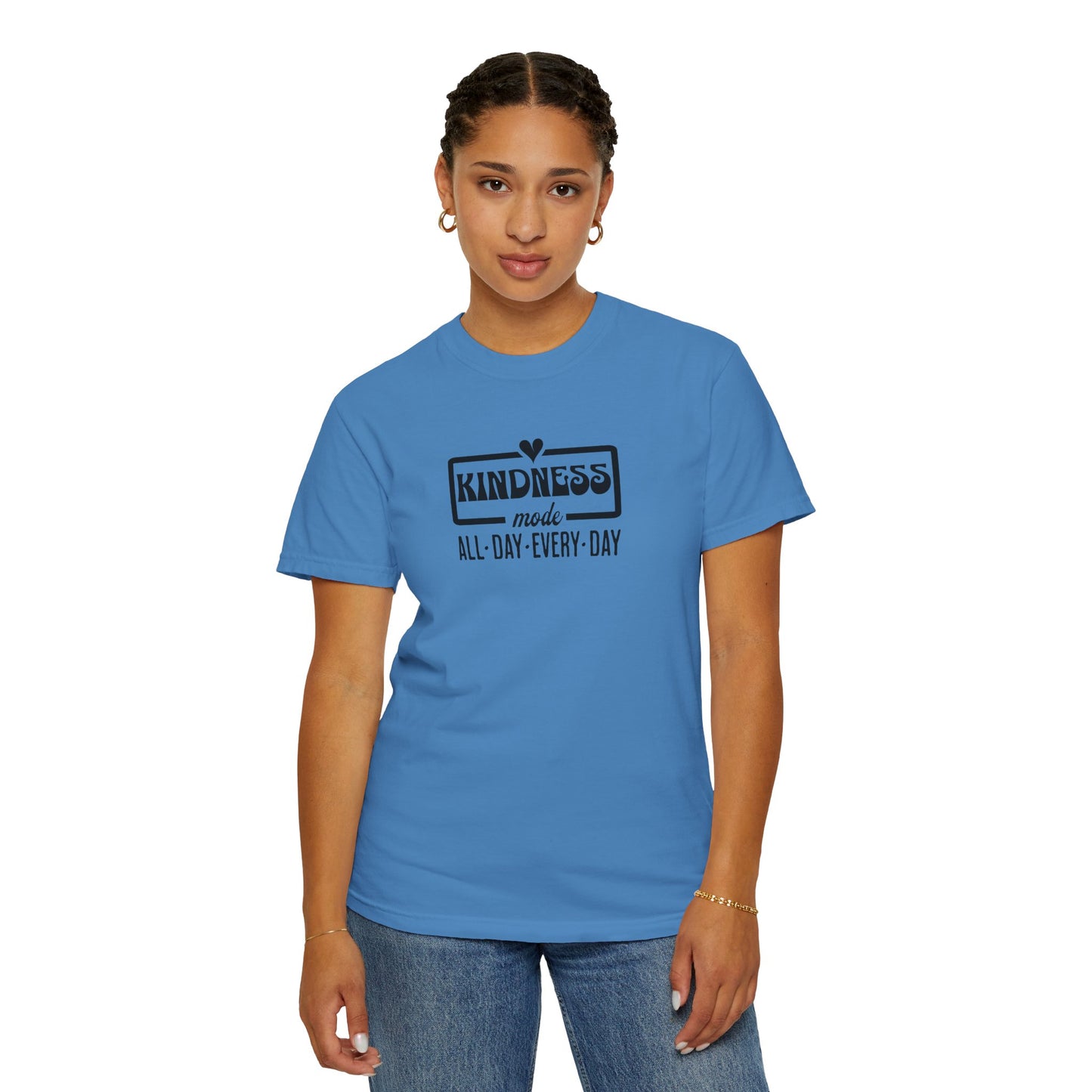 Kindness Mode Unisex Garment-Dyed T-Shirt - All Day Every Day