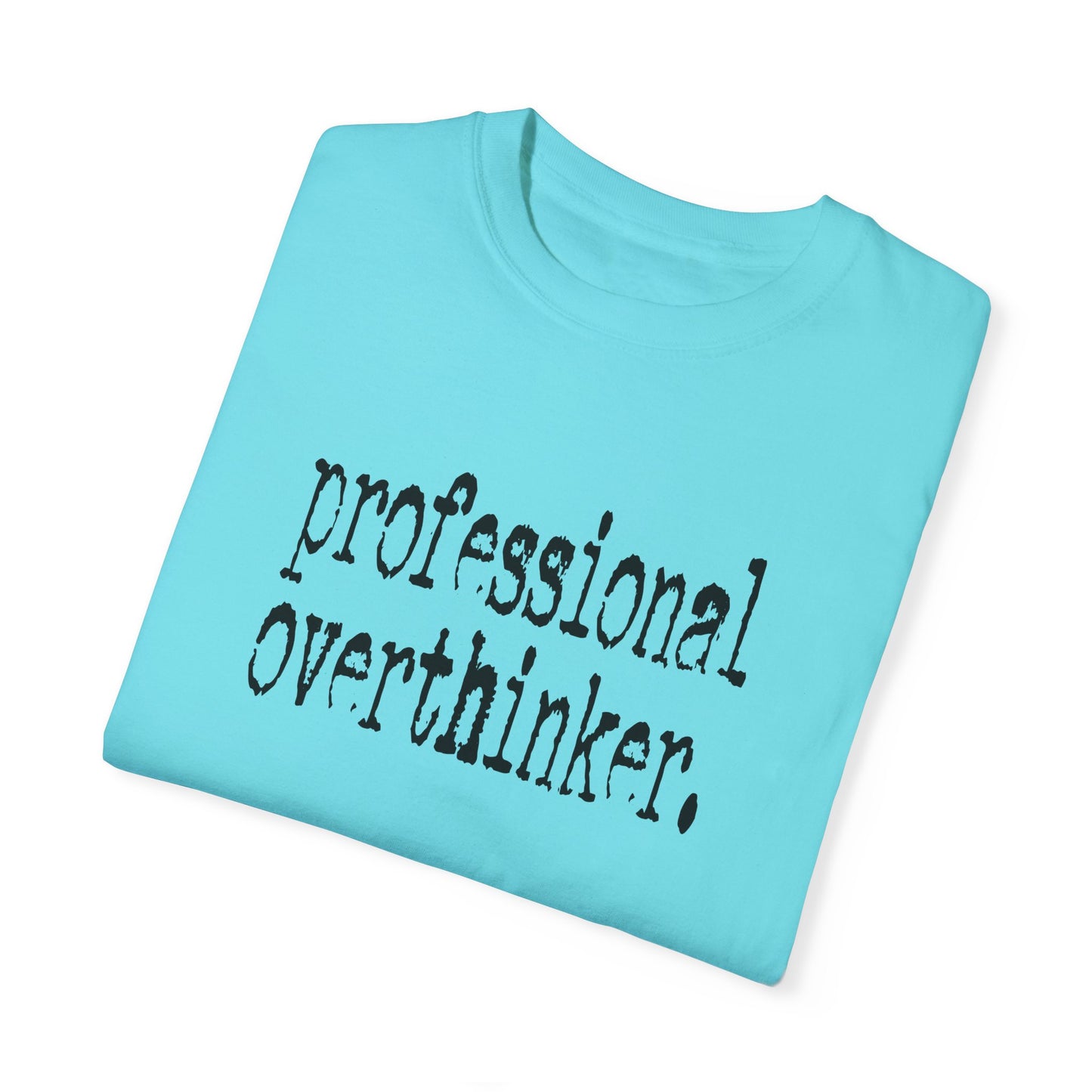 Unisex Professional Overthinker T-Shirt - Soft Garment-Dyed Tee for Creative Minds