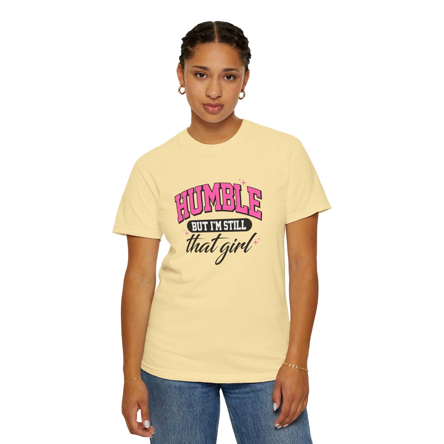 Humble But I'm Still That Girl Unisex Garment-Dyed T-Shirt