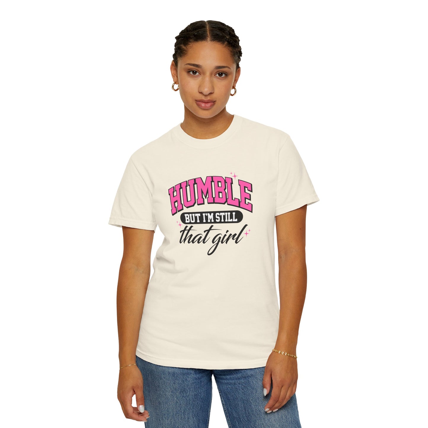 Humble But I'm Still That Girl Unisex Garment-Dyed T-Shirt