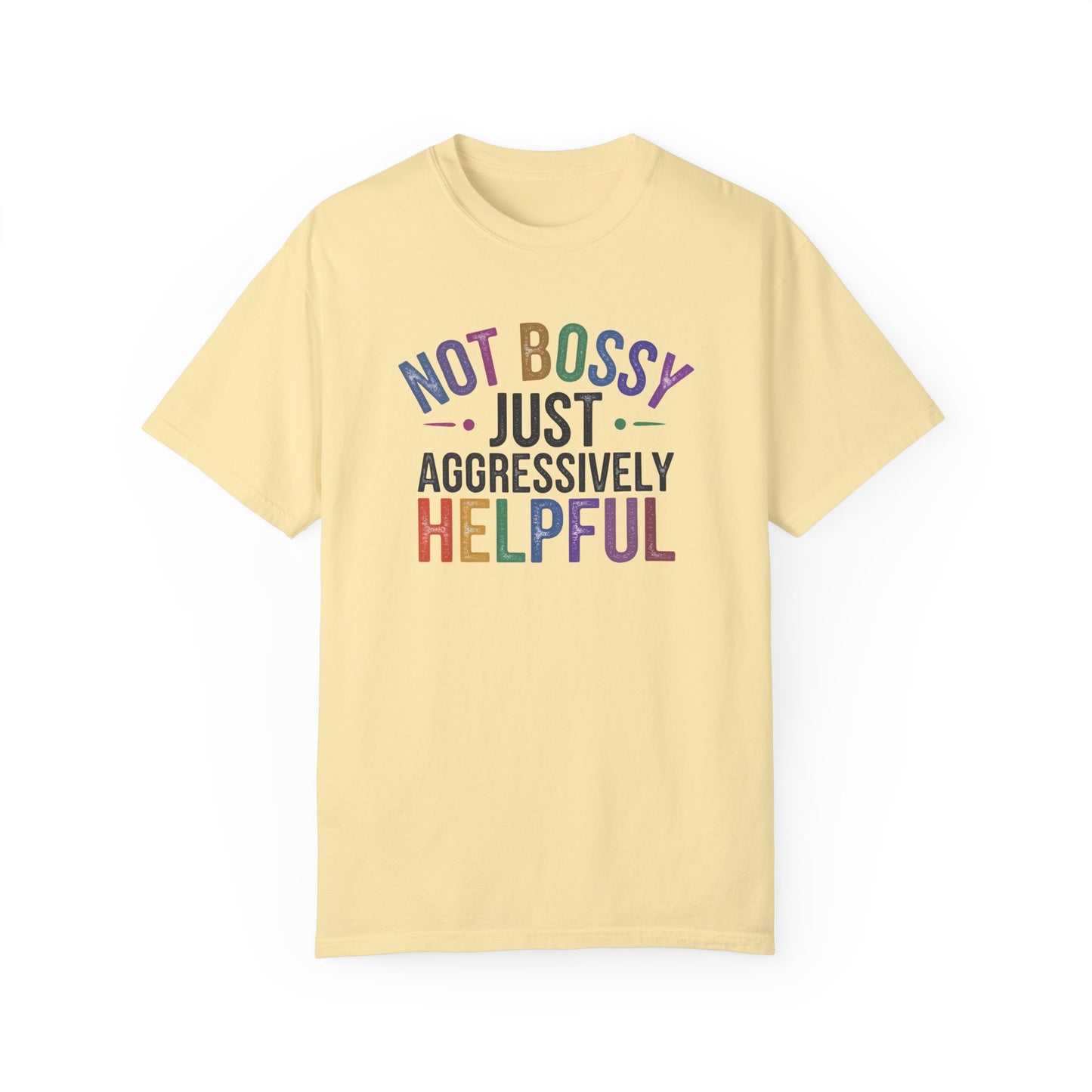 Funny Unisex T-Shirt - "Not Bossy, Just Aggressively Helpful"