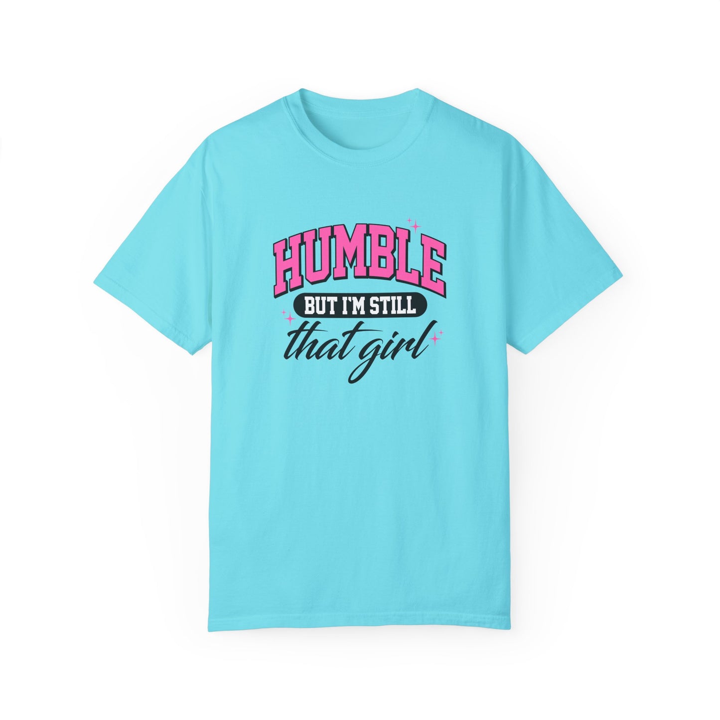Humble But I'm Still That Girl Unisex Garment-Dyed T-Shirt