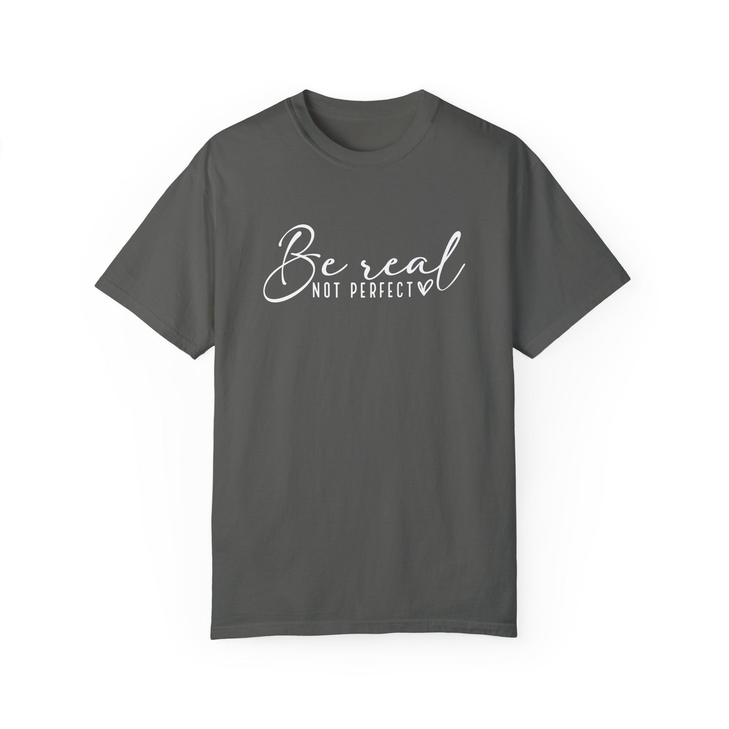Be Real Not Perfect Unisex T-Shirt - Casual Positive Vibe Tee
