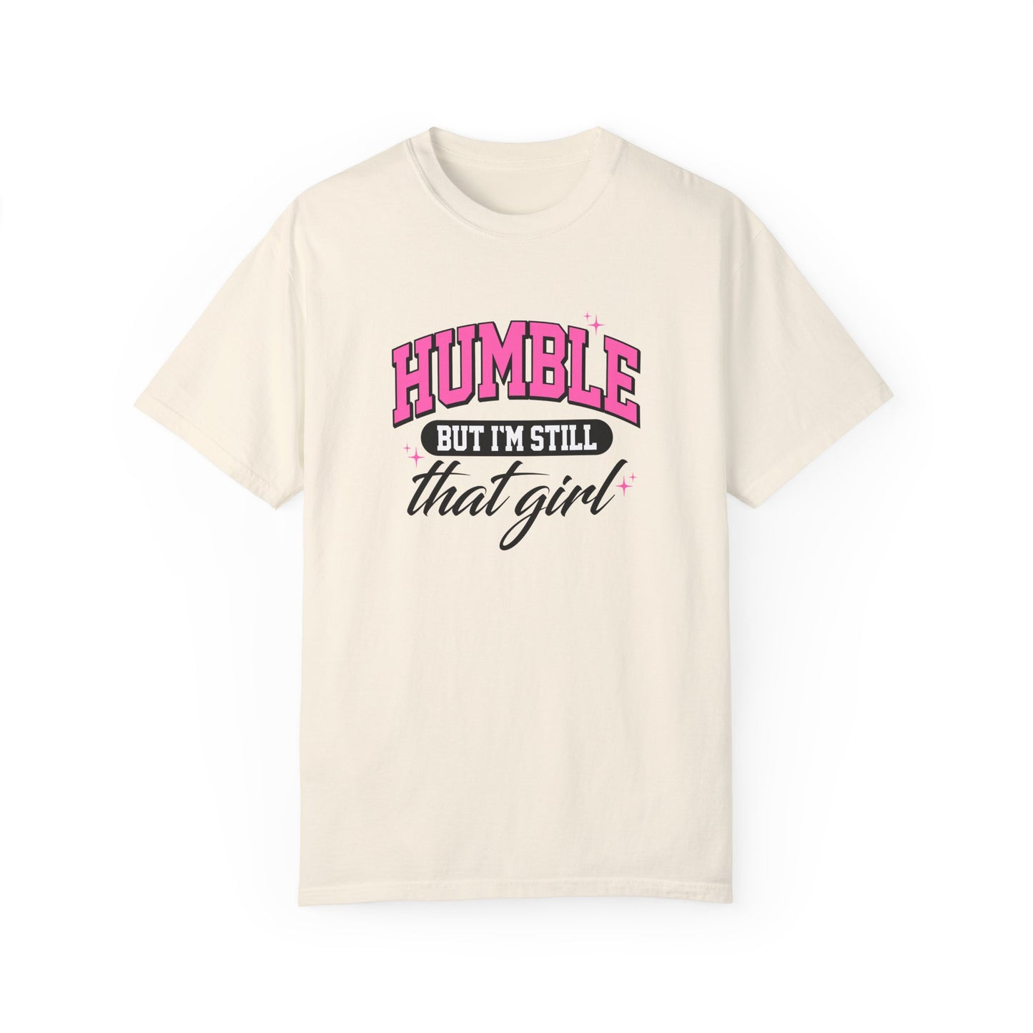 Humble But I'm Still That Girl Unisex Garment-Dyed T-Shirt