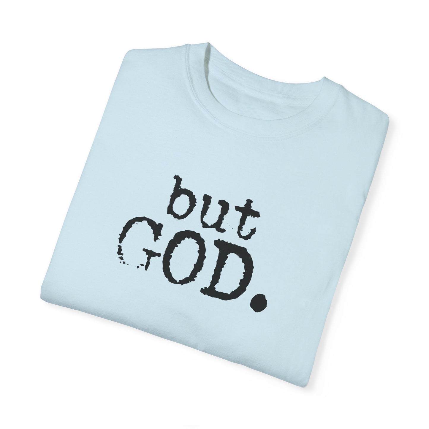 Unisex Garment-Dyed T-Shirt - "but GOD." Faith and Inspiration Tee
