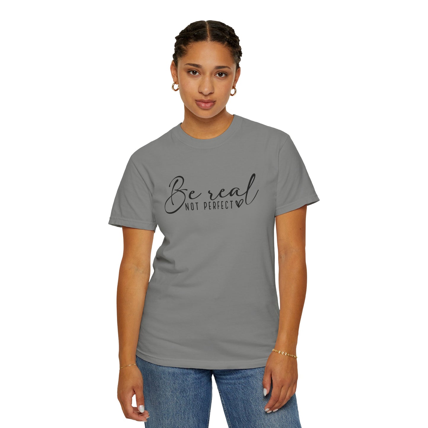Unisex Garment-Dyed T-Shirt - 'Be Real Not Perfect' Inspirational Tee