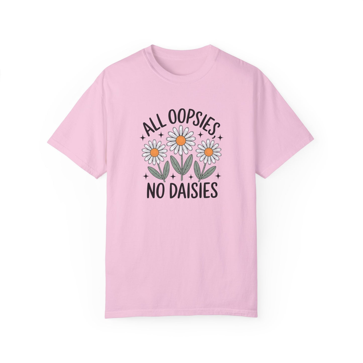 All Oopsies No Daisies Unisex Garment-Dyed T-Shirt