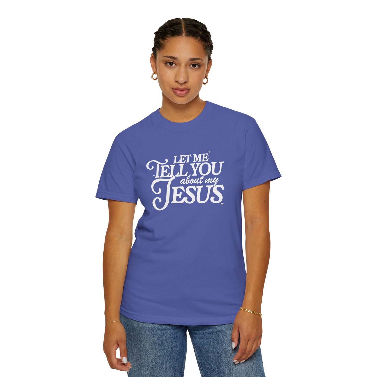 Let Me Tell You About My Jesus Unisex Garment-Dyed T-Shirt - Faith-Inspired Casual Wear
