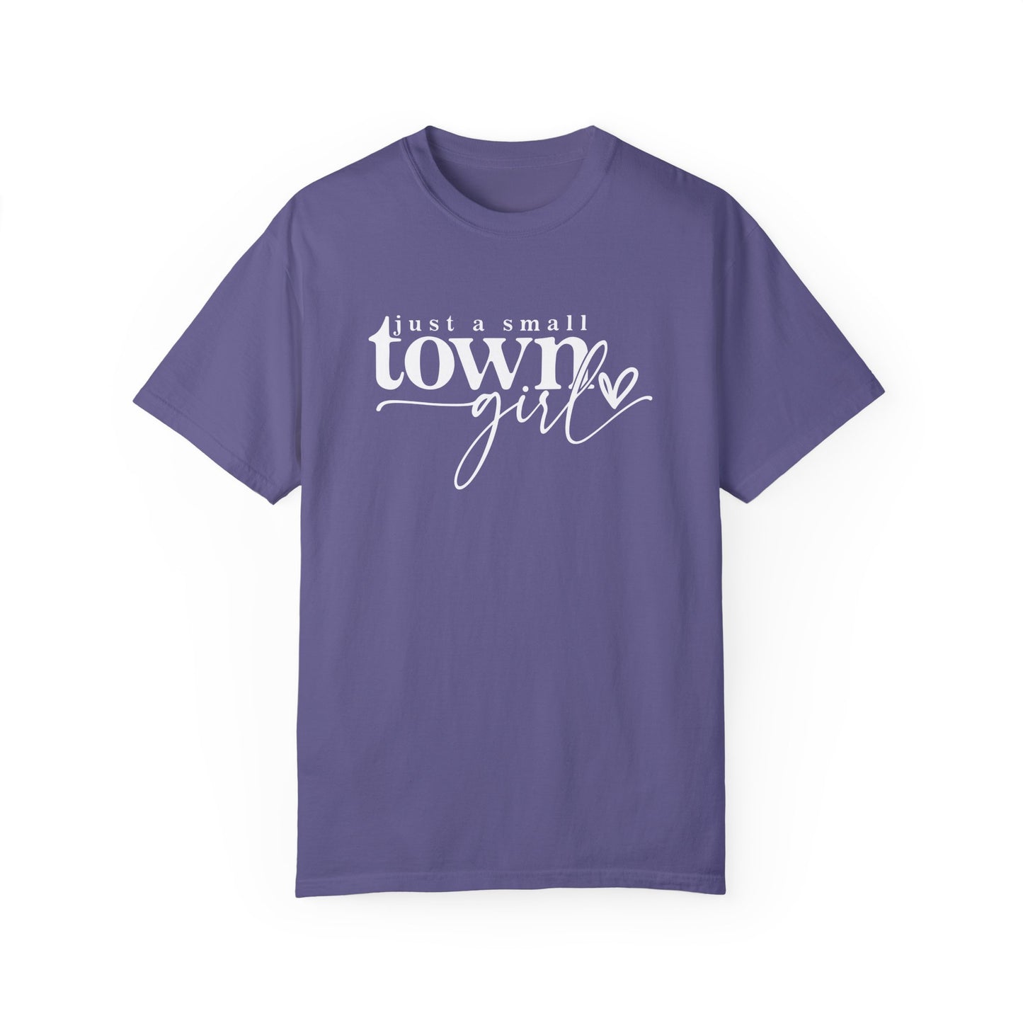 Just a Small Town Girl T-Shirt - Unisex Garment-Dyed Tee for Casual Everyday Style