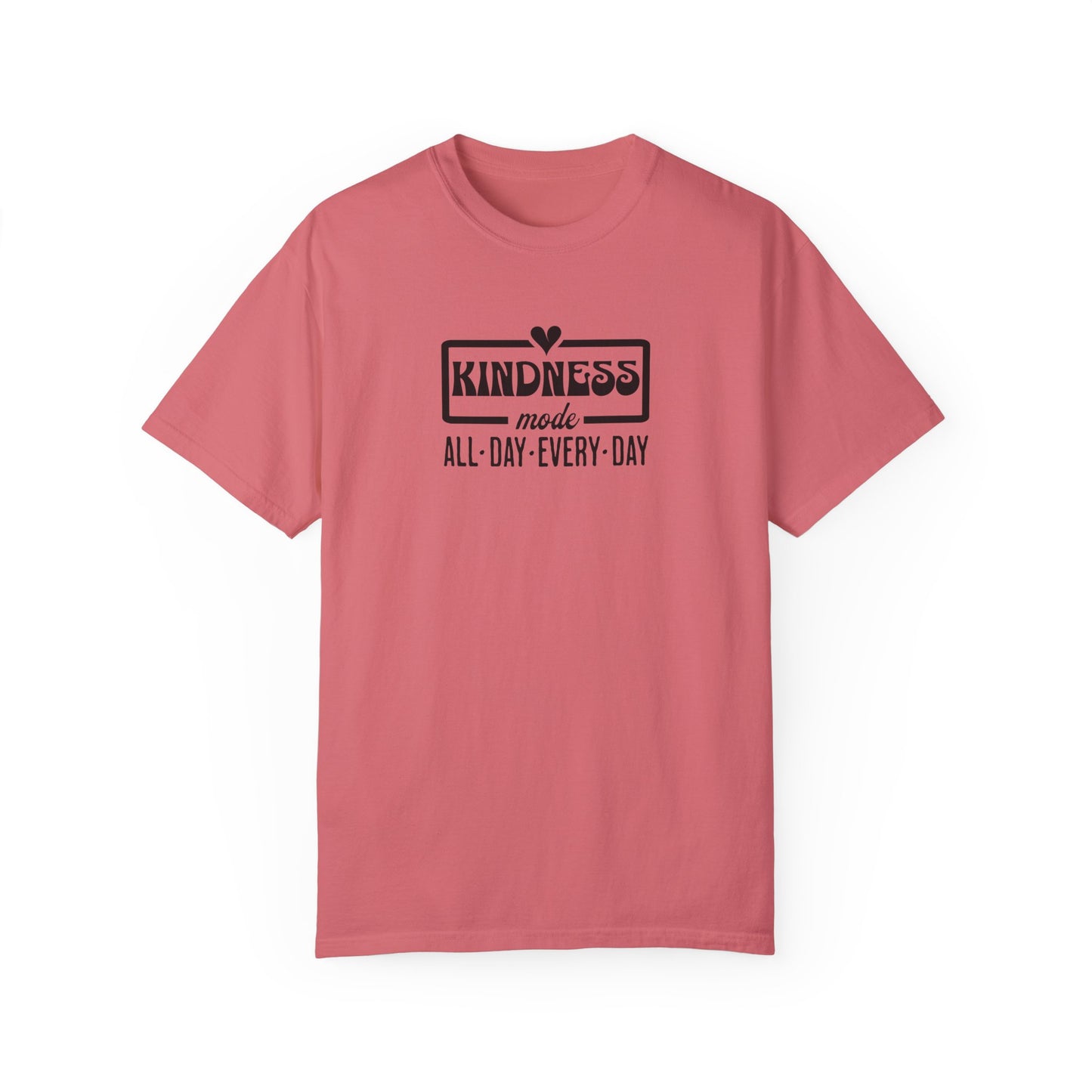 Kindness Mode Unisex Garment-Dyed T-Shirt - All Day Every Day