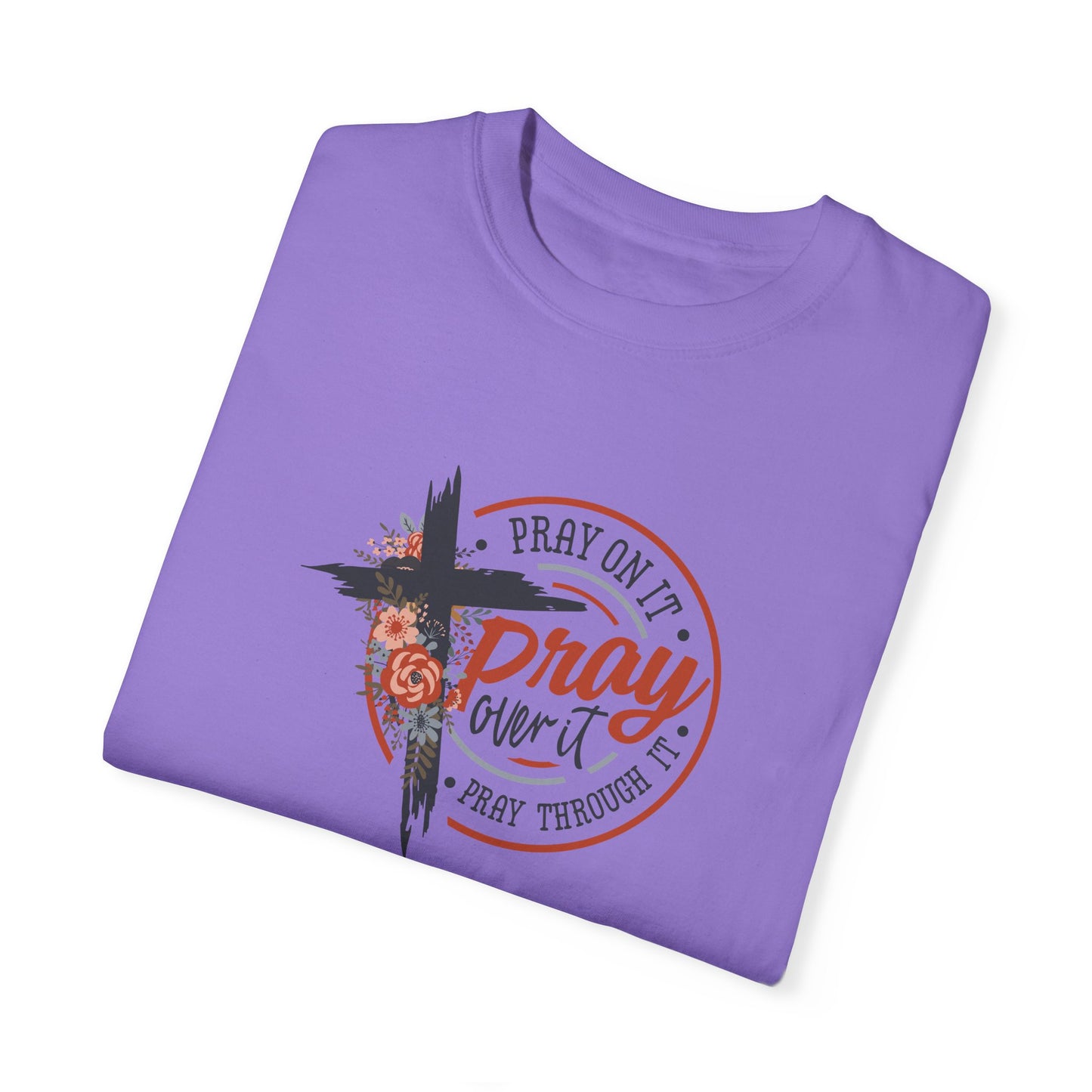 Pray On It Unisex Garment-Dyed T-Shirt - Inspirational Faith Tee