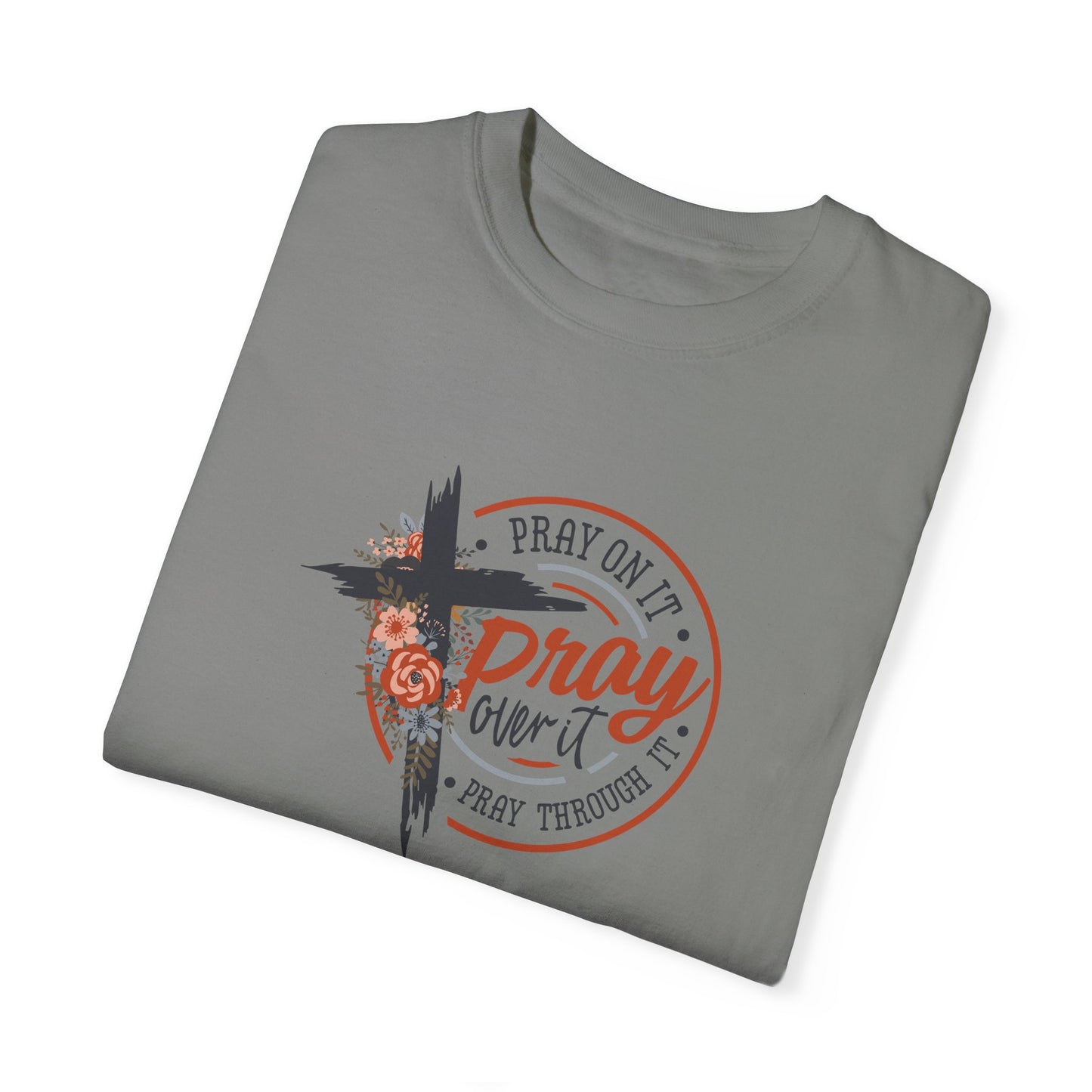 Pray On It Unisex Garment-Dyed T-Shirt - Inspirational Faith Tee