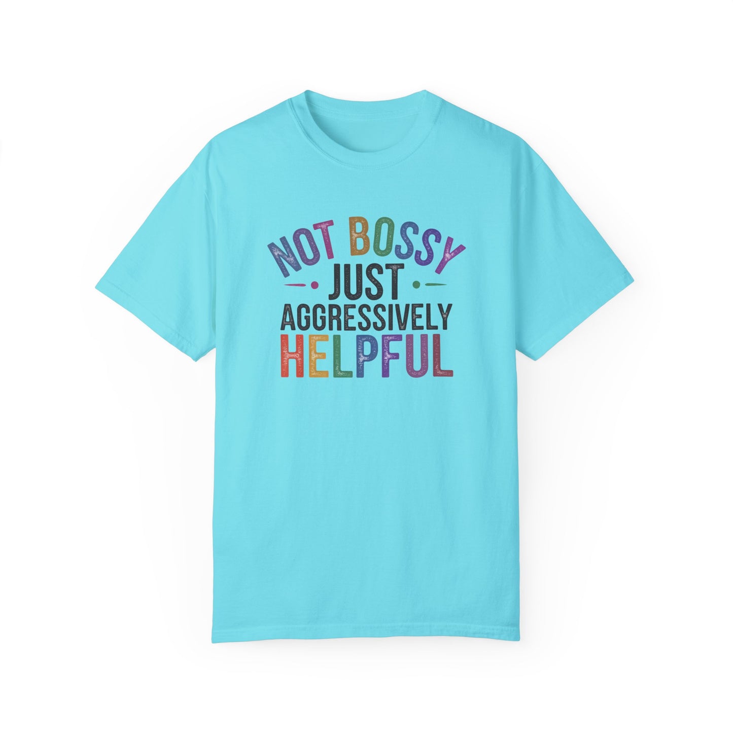 Funny Unisex T-Shirt - "Not Bossy, Just Aggressively Helpful"