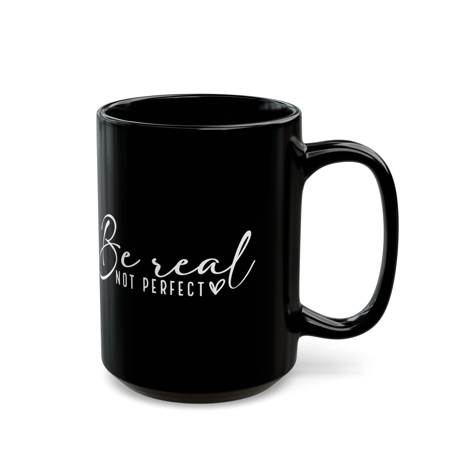 Inspirational Black 15oz Mug - "Be Real Not Perfect" - Motivational Coffee Cup